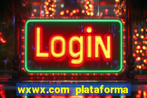 wxwx.com plataforma de jogos